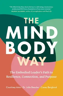The Mind-Body Way: The Embodied Leader's Path to Resilience, Connection, and Purpose (Calea liderului corporalizat către reziliență, conexiune și scop) - The Mind-Body Way: The Embodied Leader's Path to Resilience, Connection, and Purpose