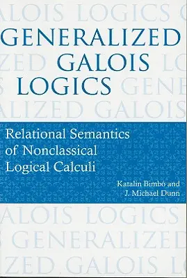 Logica Galois generalizată: Semantica relațională a calculelor logice non-clasice - Generalized Galois Logics: Relational Semantics of Nonclassical Logical Calculi