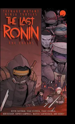 Teenage Mutant Ninja Turtles: The Last Ronin -- Coperțile - Teenage Mutant Ninja Turtles: The Last Ronin -- The Covers