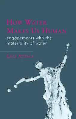 Cum ne face apa oameni: Angajamente cu materialitatea apei - How Water Makes Us Human: Engagements with the Materiality of Water