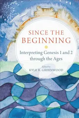 De la începuturi: Interpretarea Genezei 1 și 2 de-a lungul veacurilor - Since the Beginning: Interpreting Genesis 1 and 2 Through the Ages