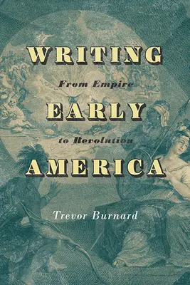 Scrierea Americii timpurii: De la imperiu la revoluție - Writing Early America: From Empire to Revolution