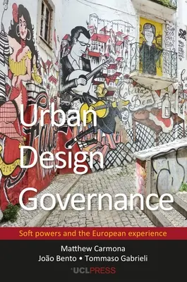Guvernanța designului urban: Puterile moi și experiența europeană - Urban Design Governance: Soft Powers and the European Experience