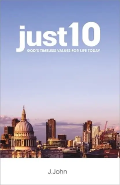 just10 - Valorile atemporale ale lui Dumnezeu pentru viața de azi - just10 - God's Timeless Values for Life Today