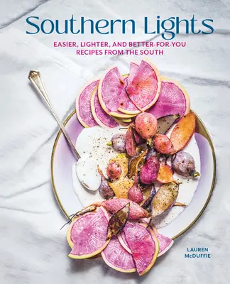 Lumini de sud: Rețete mai ușoare, mai ușoare și mai bune pentru tine din sud - Southern Lights: Easier, Lighter, and Better-For-You Recipes from the South