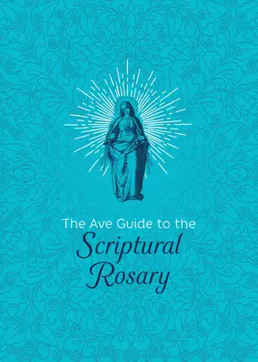 Ghidul Ave pentru Rozariul scriptural - The Ave Guide to the Scriptural Rosary
