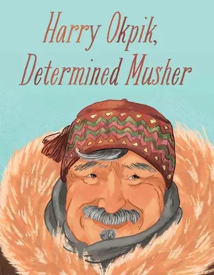 Harry Okpik, musher hotărât: English Edition - Harry Okpik, Determined Musher: English Edition