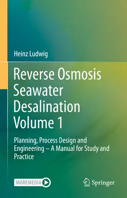 Desalinizarea apei de mare prin osmoză inversă Volumul 1: Planificare, proiectare și inginerie de proces - Manual de studiu și practică - Reverse Osmosis Seawater Desalination Volume 1: Planning, Process Design and Engineering - A Manual for Study and Practice