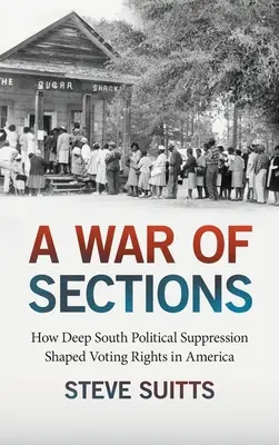 Un război al secțiunilor: Cum suprimarea politică din sudul profund a modelat drepturile de vot în America - A War of Sections: How Deep South Political Suppression Shaped Voting Rights in America
