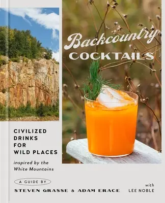 Backcountry Cocktails: Băuturi civilizate pentru locuri sălbatice - Backcountry Cocktails: Civilized Drinks for Wild Places