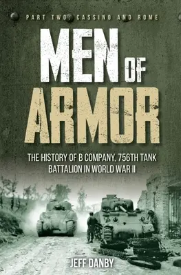 Men of Armor: Istoria Companiei B, Batalionul 756 de tancuri în Al Doilea Război Mondial: Partea a doua: Cassino și Roma - Men of Armor: The History of B Company, 756th Tank Battalion in World War II: Part Two: Cassino and Rome