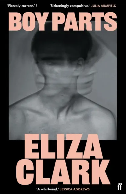 Boy Parts - romanul de debut incendiar al Eliza Clark, romanciera britanică Eliza Clark, desemnată de Granta Best of Young - Boy Parts - the incendiary debut novel from Granta Best of Young British novelist Eliza Clark