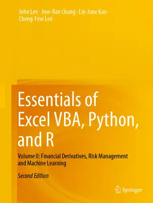 Essentials of Excel Vba, Python, and R: Volumul II: Instrumente financiare derivate, managementul riscului și învățarea automată - Essentials of Excel Vba, Python, and R: Volume II: Financial Derivatives, Risk Management and Machine Learning
