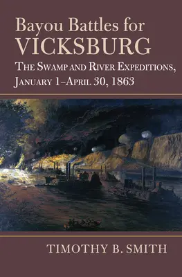 Bătăliile din Bayou pentru Vicksburg: Expedițiile în mlaștină și pe râu, 1 ianuarie - 30 aprilie 1863 - Bayou Battles for Vicksburg: The Swamp and River Expeditions, January 1-April 30, 1863