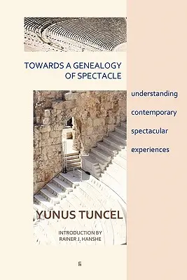 Către o genealogie a spectacolului: înțelegerea experiențelor spectaculoase contemporane - Towards a Genealogy of Spectacle: understanding contemporary spectacular experiences