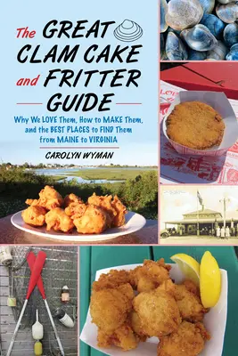 The Great Clam Cake and Fritter Guide: De ce le iubim, cum să le preparăm și unde să le găsim din Maine până în Virginia - The Great Clam Cake and Fritter Guide: Why We Love Them, How to Make Them, and Where to Find Them from Maine to Virginia