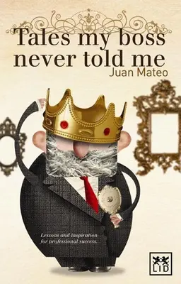 Povești pe care șeful meu nu mi le-a spus niciodată - Lecții pentru succesul profesional - Tales My Boss Never Told Me - Lessons for Professional Success