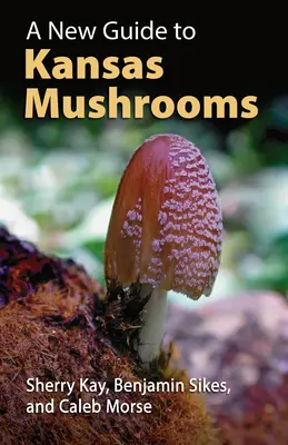 Un nou ghid al ciupercilor din Kansas - A New Guide to Kansas Mushrooms