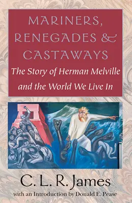 Marinari, renegați și naufragiați: Povestea lui Herman Melville și a lumii în care trăim - Mariners, Renegades and Castaways: The Story of Herman Melville and the World We Live in