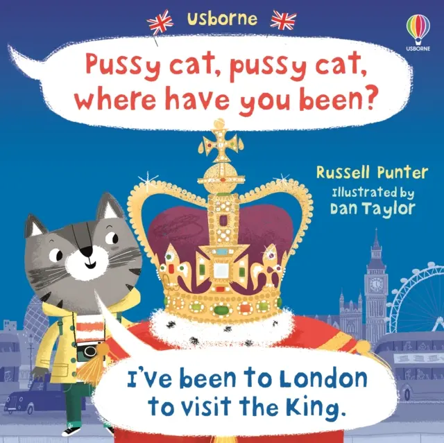 Pisicuță, pisicuță, unde ai fost? Am fost la Londra să-l vizitez pe Rege - Pussy cat, pussy cat, where have you been? I've been to London to visit the King