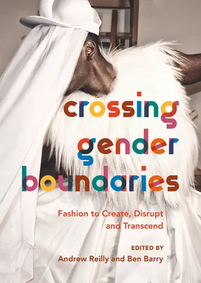 Depășirea limitelor de gen: Moda pentru a crea, perturba și transcende - Crossing Gender Boundaries: Fashion to Create, Disrupt and Transcend