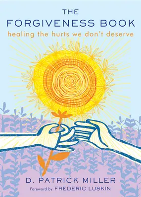 Cartea iertării: Vindecarea rănilor pe care nu le merităm - The Forgiveness Book: Healing the Hurts We Don't Deserve