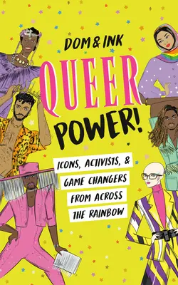 Queer Power! Icoane, activiști și schimbători de jocuri din întreaga curcubeu - Queer Power!: Icons, Activists & Game Changers from Across the Rainbow