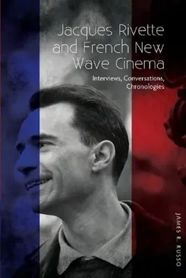 Jacques Rivette și noul val cinematografic francez - Interviuri, conversații, cronologii - Jacques Rivette and French New Wave Cinema - Interviews, Conversations, Chronologies