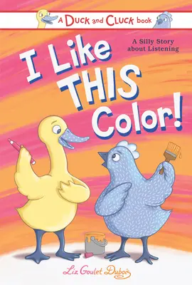Îmi place culoarea asta! O poveste prostească despre ascultare - I Like This Color!: A Silly Story about Listening