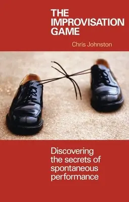 Jocul Improvizației: Descoperirea secretelor performanței spontane - The Improvisation Game: Discovering the Secrets of Spontaneous Performance