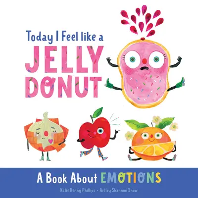 Astăzi mă simt ca o gogoașă cu jeleu: O carte despre emoții - Today I Feel Like a Jelly Donut: A Book about Emotions