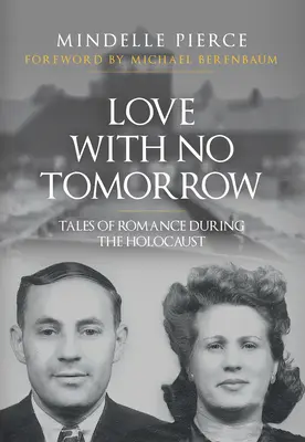 Love with No Tomorrow: Povești de dragoste în timpul Holocaustului - Love with No Tomorrow: Tales of Romance During the Holocaust