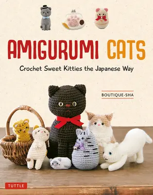 Pisici Amigurumi: Croșetați pisicuțe dulci în stil japonez (24 de proiecte de pisici de croșetat) - Amigurumi Cats: Crochet Sweet Kitties the Japanese Way (24 Projects of Cats to Crochet)