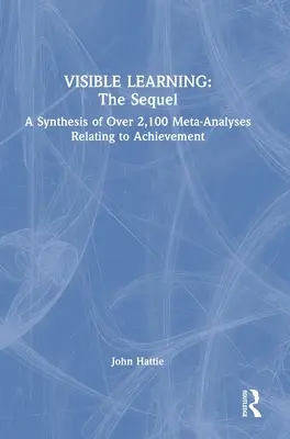 Învățarea vizibilă: The Sequel: O sinteză a peste 2.100 de meta-analize referitoare la realizări - Visible Learning: The Sequel: A Synthesis of Over 2,100 Meta-Analyses Relating to Achievement