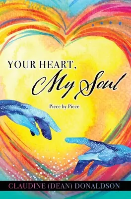 Your Heart, My Soul: Piece by Piece (Donaldson Claudine (Dean))
