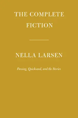 Ficțiunea completă a lui Nella Larsen: Passing, Quicksand și povestirile - The Complete Fiction of Nella Larsen: Passing, Quicksand, and the Stories
