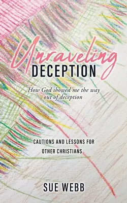 Unraveling Deception: Cum mi-a arătat Dumnezeu calea de ieșire din decepție - Unraveling Deception: How God showed me the way out of deception