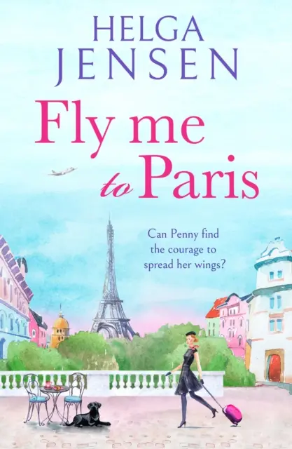 Fly Me to Paris - O lectură romantică, amuzantă și înălțătoare despre cum să-ți găsești bucuria mai târziu în viață - Fly Me to Paris - A romantic, hilarious and uplifting read all about finding your joy later in life