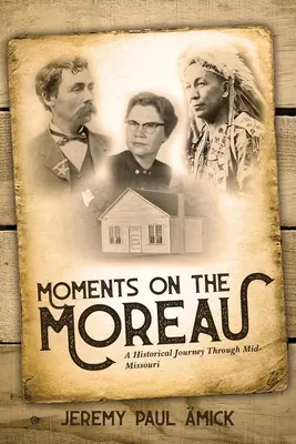 Momente pe Moreau: O călătorie istorică prin Mid-Missouri - Moments on the Moreau: A Historical Journey Through Mid-Missouri