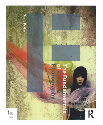 Fundamentele fotografiei creative: The Fundamentals of Creative Photography - The Fundamentals of Creative Photography