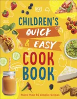 Carte de bucate rapidă și ușoară pentru copii - Peste 60 de rețete simple - Children's Quick & Easy Cookbook - Over 60 Simple Recipes