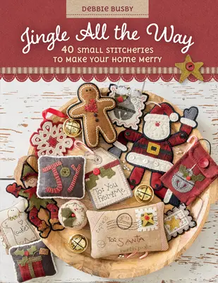 Jingle All the Way: 40 de cusături mici pentru a vă face casa veselă - Jingle All the Way: 40 Small Stitcheries to Make Your Home Merry
