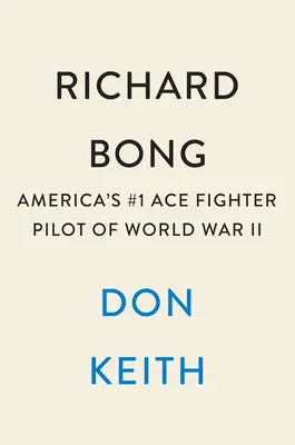 Richard Bong: Pilotul de vânătoare nr. 1 al Americii din al Doilea Război Mondial - Richard Bong: America's #1 Ace Fighter Pilot of World War II