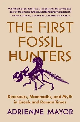 Primii vânători de fosile: Dinozauri, mamuți și mituri în epoca greacă și romană - The First Fossil Hunters: Dinosaurs, Mammoths, and Myth in Greek and Roman Times