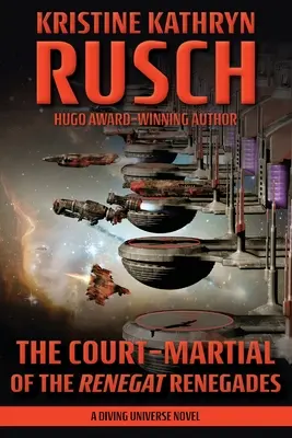 Curtea Marțială a Renegaților Renegați: Un roman al Universului Scufundării - The Court-Martial of the Renegat Renegades: A Diving Universe Novel