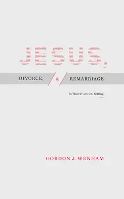 Isus, divorțul și recăsătoria: În contextul lor istoric - Jesus, Divorce, and Remarriage: In Their Historical Setting