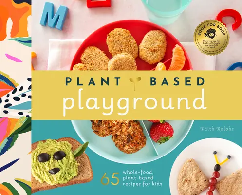 Plant-Based Cooking for Kids: A Plant-Based Family Cookbook with Over 70 Whole-Food, Plant-Based Recipes for Kids