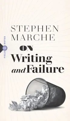 Despre scris și eșec: Or, on the Peculiar Perseverance Required to Endure the Life of a Writer - On Writing and Failure: Or, on the Peculiar Perseverance Required to Endure the Life of a Writer