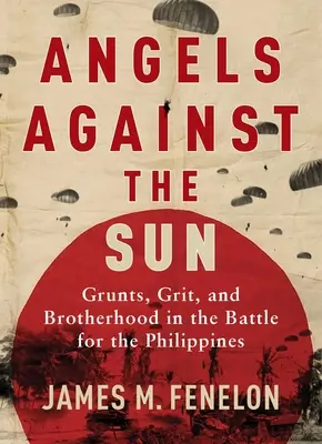 Îngeri împotriva soarelui: A WWII Saga of Grunts, Grit, and Brotherhood - Angels Against the Sun: A WWII Saga of Grunts, Grit, and Brotherhood