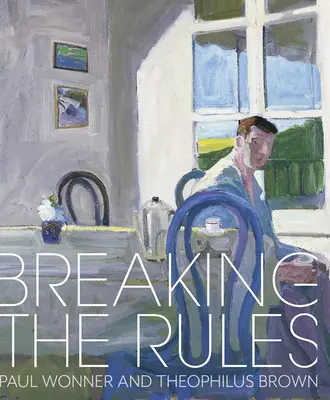 Încălcarea regulilor: Paul Wonner și Theophilus Brown - Breaking the Rules: Paul Wonner and Theophilus Brown